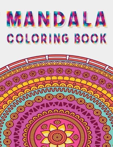 Mandala Coloring Book: Stress Relieving Designs, Mandalas, Flowers, 130 Amazing Patterns: Coloring Book For Adults Relaxation