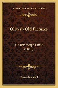 Cover image for Oliver's Old Pictures: Or the Magic Circle (1888)