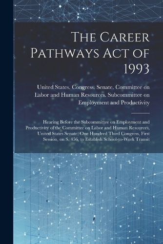 Cover image for The Career Pathways Act of 1993