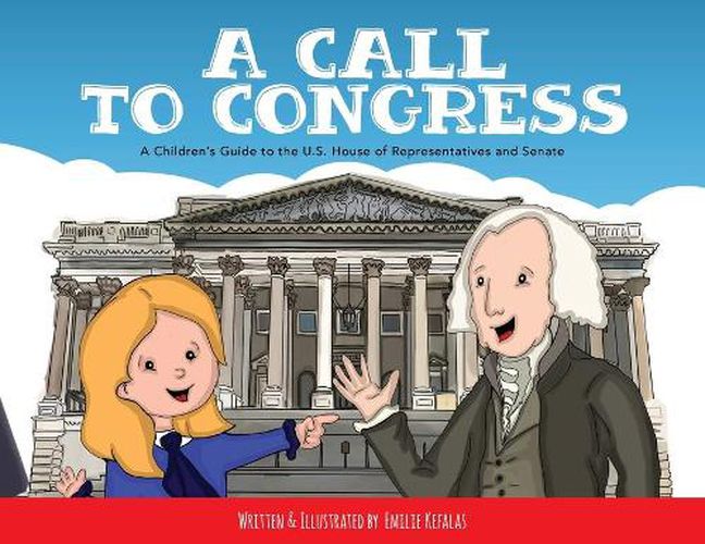 Cover image for A Call to Congress: A Children's Guide to the House of Representatives and Senate