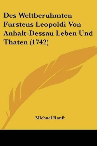 Des Weltberuhmten Furstens Leopoldi Von Anhalt-Dessau Leben Und Thaten (1742)