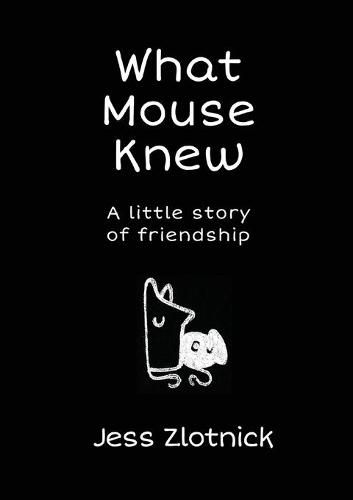 Cover image for What Mouse Knew: a little story of friendship