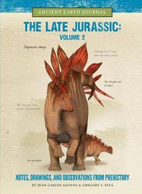 Cover image for The Late Jurassic Volume 2: Notes, Drawings, and Observations from Prehistory