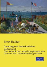 Cover image for Grundzuge der landschaftlichen Gartenkunst: Eine AEsthetik der Landschaftsgartnerei, den Gartnern und Gartenfreunden gewidmet