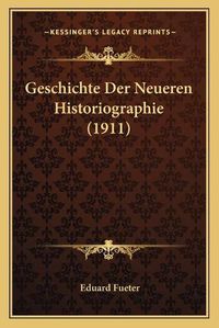 Cover image for Geschichte Der Neueren Historiographie (1911)