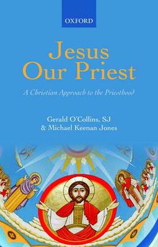 Jesus Our Priest: A Christian Approach to the Priesthood of Christ