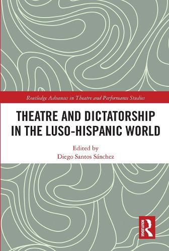 Cover image for Theatre and Dictatorship in the Luso-Hispanic World