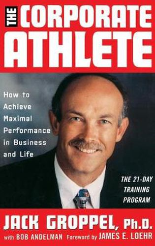 Cover image for The Corporate Athlete: How to Achieve Maximal Performance in Business and Life