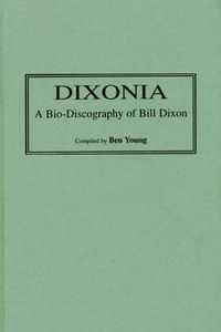 Cover image for Dixonia: A Bio-Discography of Bill Dixon