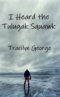 Cover image for I Heard the Tulugak Squawk