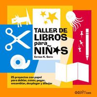 Cover image for Taller de Libros Para Ninos: 25 Proyectos Con Papel Para Doblar, Coser, Pegar, Ensamblar, Desplegar Y Dibujar