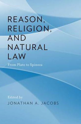 Cover image for Reason, Religion, and Natural Law: From Plato to Spinoza