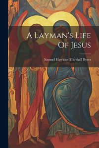 Cover image for A Layman's Life Of Jesus