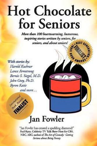 Cover image for Hot Chocolate for Seniors: More Than 100 Heartwarming, Humorous, Inspiring Stories Written by Seniors, for Seniors, and about Seniors!