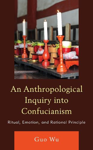 Cover image for An Anthropological Inquiry into Confucianism: Ritual, Emotion, and Rational Principle