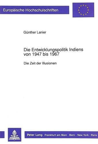 Cover image for Die Entwicklungspolitik Indiens Von 1947 Bis 1967: Die Zeit Der Illusionen