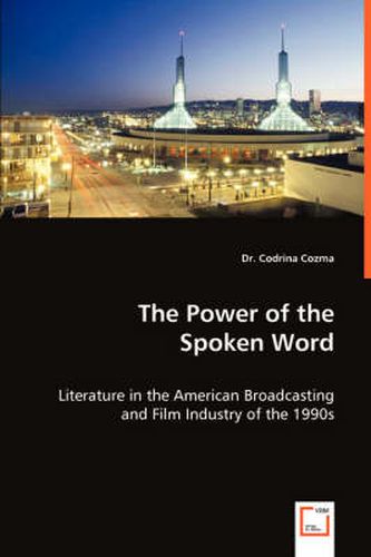 Cover image for The Power of the Spoken Word - Literature in the American Broadcasting and Film Industry of the 1990s