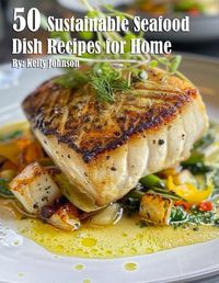 Cover image for 50 Sustainable Seafood Dish Recipes for Home