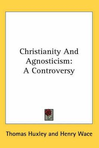 Cover image for Christianity and Agnosticism: A Controversy