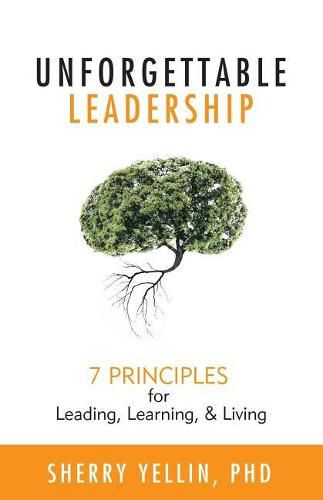 Cover image for Unforgettable Leadership: 7 Principles for Leading, Learning, & Living