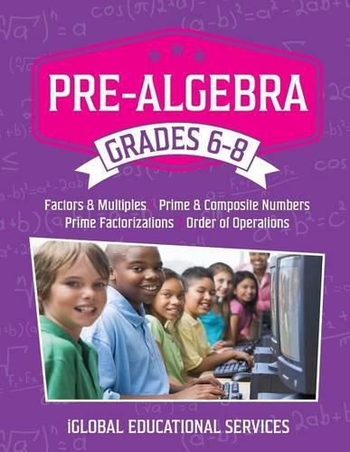 Cover image for Pre-Algebra: Grades 6-8: Factors, Multiples, Prime & Composite Numbers, Prime Factorizations, Order of Operations