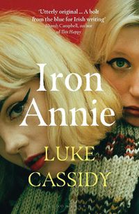 Cover image for Iron Annie: SHORTLISTED FOR THE DESMOND ELLIOTT PRIZE 2022