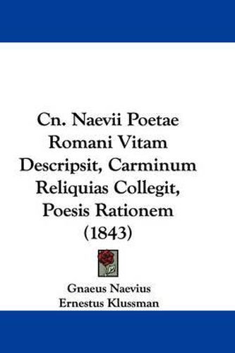 Cover image for Cn. Naevii Poetae Romani Vitam Descripsit, Carminum Reliquias Collegit, Poesis Rationem (1843)