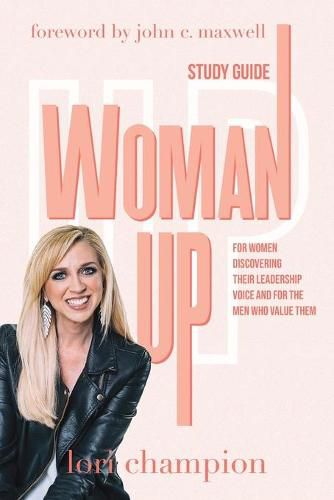 Cover image for Woman Up - Study Guide: For women discovering their leadership voice and for the men who value them