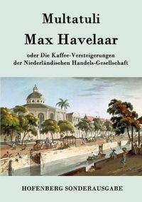 Cover image for Max Havelaar: oder Die Kaffee-Versteigerungen der Niederlandischen Handels-Gesellschaft