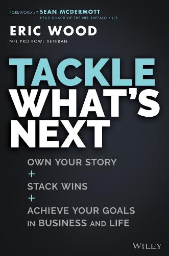 Cover image for Tackle What's Next: Own Your Story, Stack Wins, an d Achieve Your Goals in Business and Life