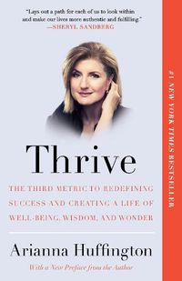 Cover image for Thrive: The Third Metric to Redefining Success and Creating a Life of Well-Being, Wisdom, and Wonder