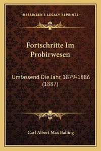 Cover image for Fortschritte Im Probirwesen: Umfassend Die Jahr, 1879-1886 (1887)