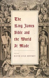 Cover image for The King James Bible and the World It Made