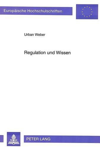 Cover image for Regulation Und Wissen: Implikationen Neuerer Ergebnisse Der Verwendungsforschung Fuer Eine Theorie Der Regulation