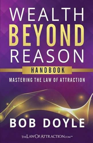 Cover image for Wealth Beyond Reason: Mastering The Law Of Attraction