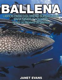 Cover image for Ballena: Libros Para Colorear Superguays Para Ninos y Adultos (Bono: 20 Paginas de Sketch)