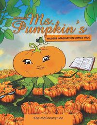 Cover image for Author, Ms. Pumpkin's WILDEST IMAGINATION COMES TRUE