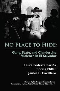 Cover image for No Place to Hide: Gang, State, and Clandestine Violence in El Salvador