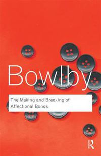 Cover image for The Making and Breaking of Affectional Bonds