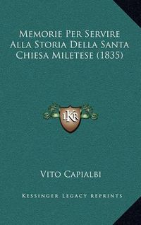 Cover image for Memorie Per Servire Alla Storia Della Santa Chiesa Miletese (1835)