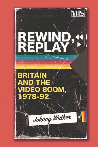 Cover image for Rewind, Replay: Britain and the Video Boom, 1978-92