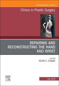 Cover image for Repairing and Reconstructing the Hand and Wrist, An Issue of Clinics in Podiatric Medicine and Surgery