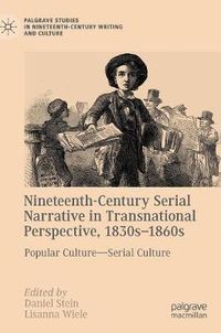 Cover image for Nineteenth-Century Serial Narrative in Transnational Perspective, 1830s 1860s: Popular Culture-Serial Culture