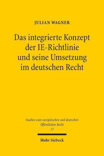 Das integrierte Konzept der IE-Richtlinie und seine Umsetzung im deutschen Recht: Zur Neuausrichtung des deutschen Anlagenzulassungsrechts