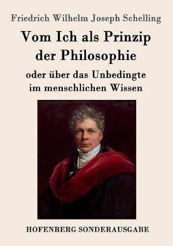 Cover image for Vom Ich als Prinzip der Philosophie: oder UEber das Unbedingte im menschlichen Wissen