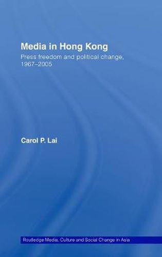 Cover image for Media in Hong Kong: Press Freedom and Political Change, 1967-2005