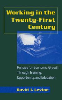 Cover image for Working in the 21st Century: Policies for Economic Growth Through Training, Opportunity and Education