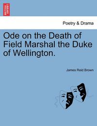 Cover image for Ode on the Death of Field Marshal the Duke of Wellington.