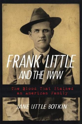 Cover image for Frank Little and the IWW: The Blood That Stained an American Family