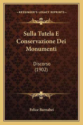 Cover image for Sulla Tutela E Conservazione Dei Monumenti: Discorso (1902)